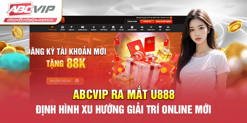 ABCVIP Ra Mắt U888 Định Hình Xu Hướng Giải Trí Online Mới