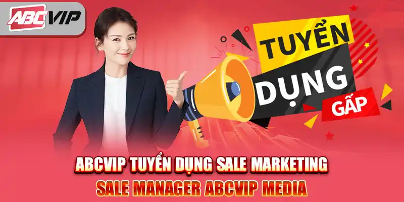 ABCVIP Tuyển Dụng SALE Marketing SALE MANAGER ABCVIP MEDIA