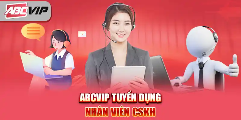 ABCVIP Tuyển Dụng Nhân Viên CSKH