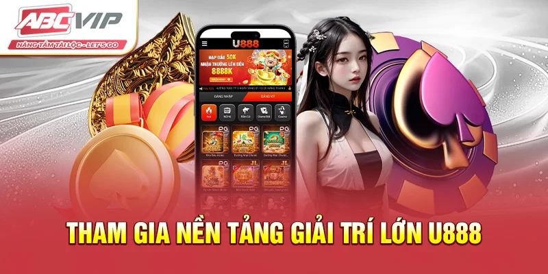 Tham gia nền tảng giải trí lớn U888