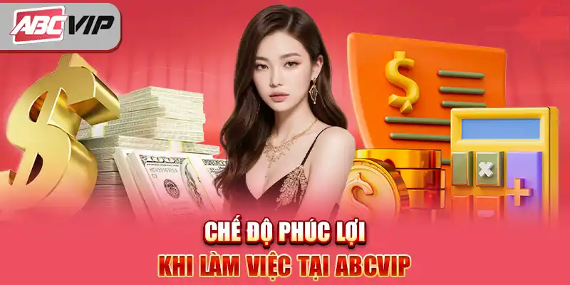 chế độ phúc lợi khi làm việc tại ABCVIP