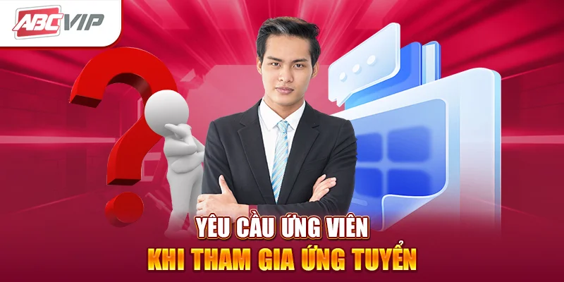 yêu cầu ứng viên khi tham gia ứng tuyển 