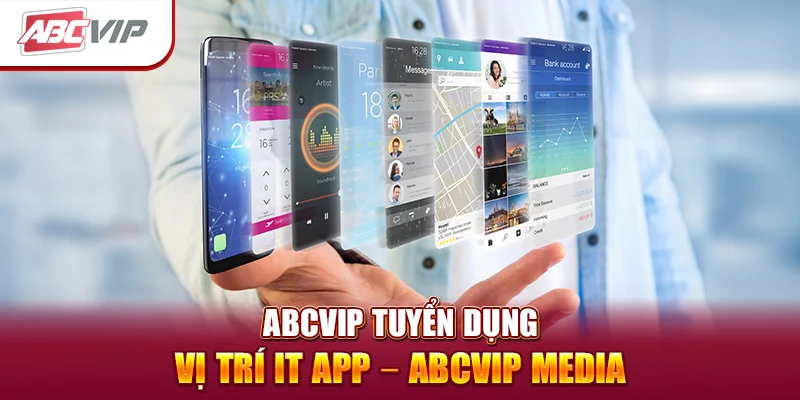 ABCVIP Tuyển Dụng Vị Trí IT APP – ABCVIP MEDIA