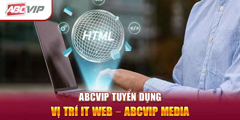 ABCVIP Tuyển Dụng Vị Trí IT Web – ABCVIP MEDIA