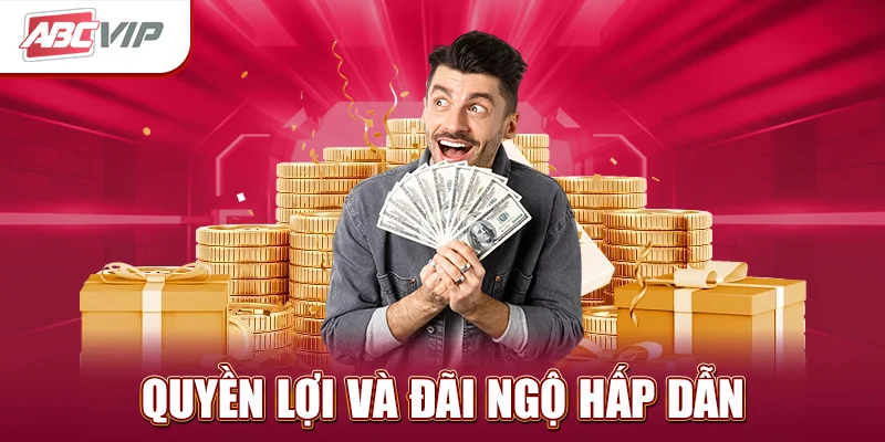 quyền lợi và đãi ngộ hấp dẫn