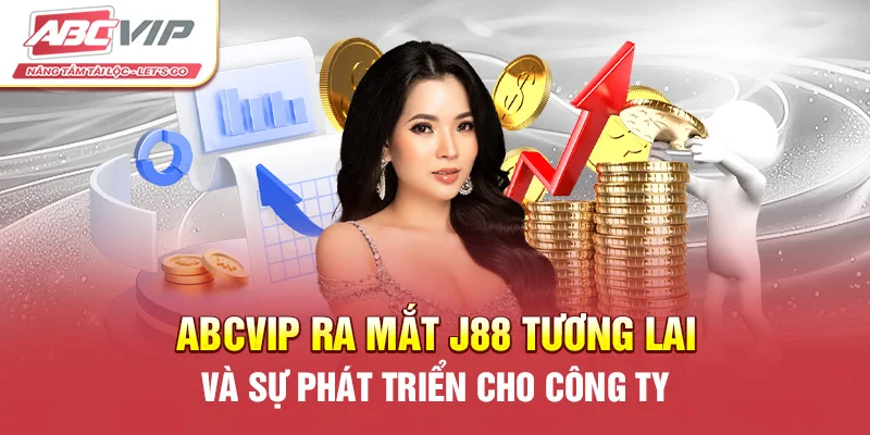 ABCVIP ra mắt J88: Tương lai và sự phát triển cho công ty