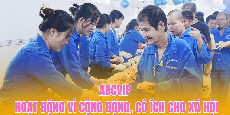 ABCVIP - Hoạt động vì cộng động, có ích cho xã hội