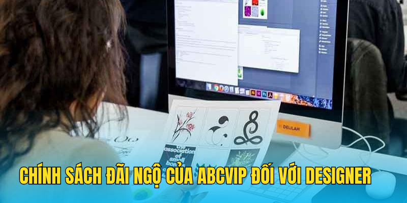 Chính sách đãi ngộ của ABCVIP đối với designer