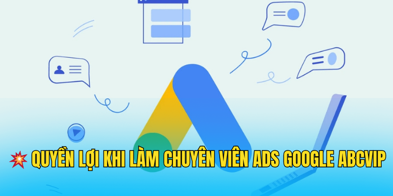 quyền lợi khi làm chuyên viên ads google abcvip